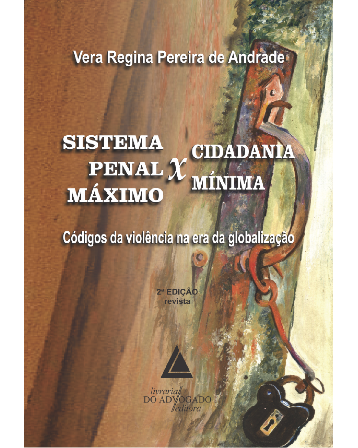 Sistema penal máximo x Cidadania mínima: Códigos da violência na era da globalização - 2ª Edição | 2016