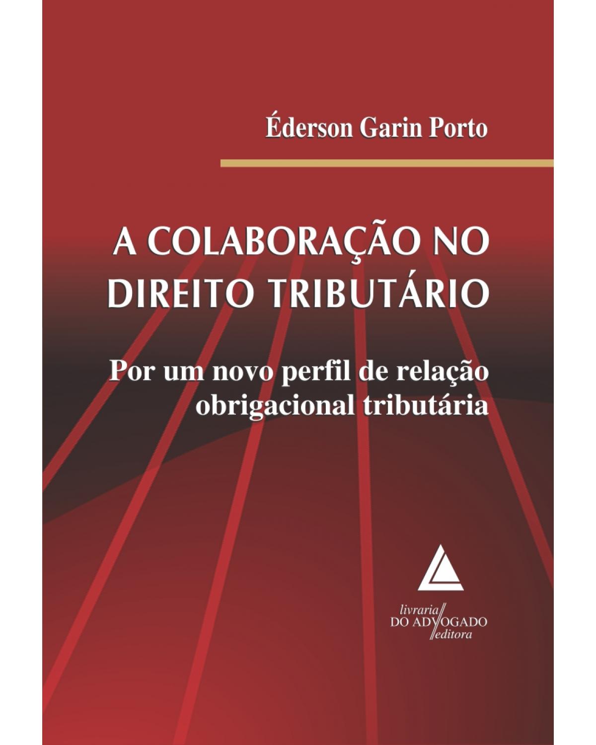 A colaboração no Direito Tributário: Por um novo perfil de relação obrigacional tributária - 1ª Edição