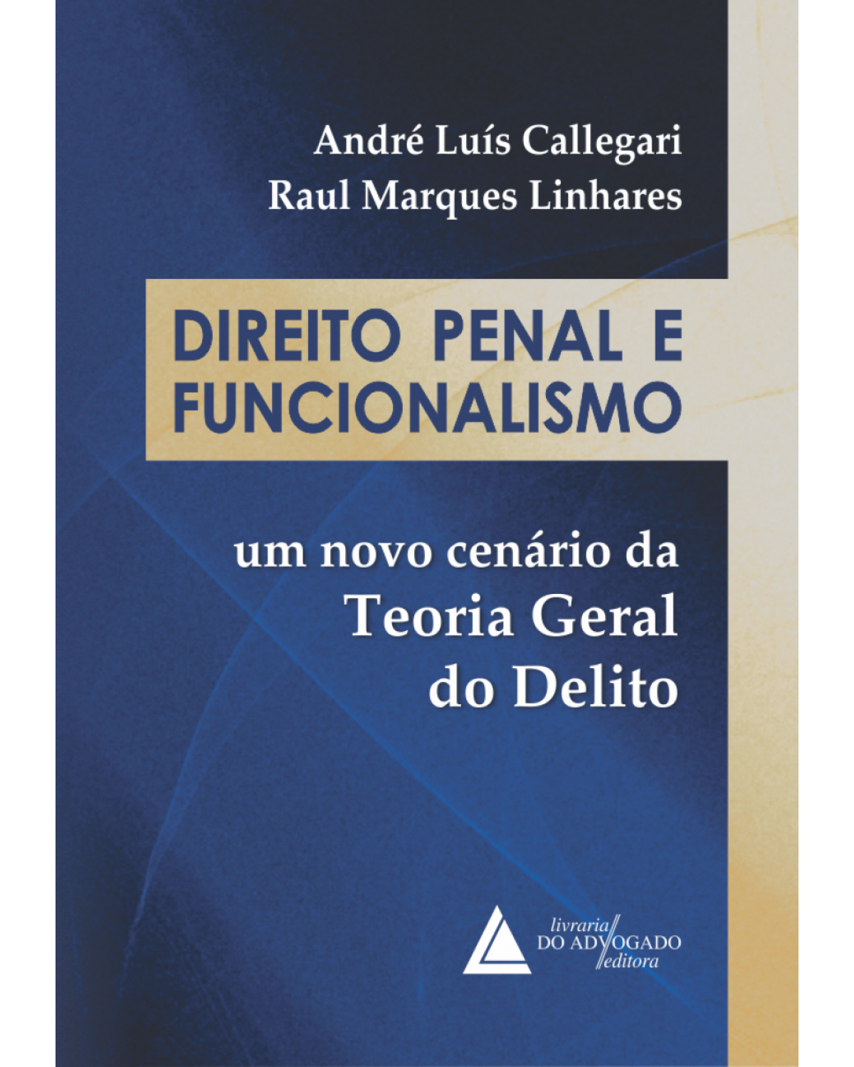 Direito penal e funcionalismo: um novo cenário da teoria geral do delito - 1ª Edição | 2017