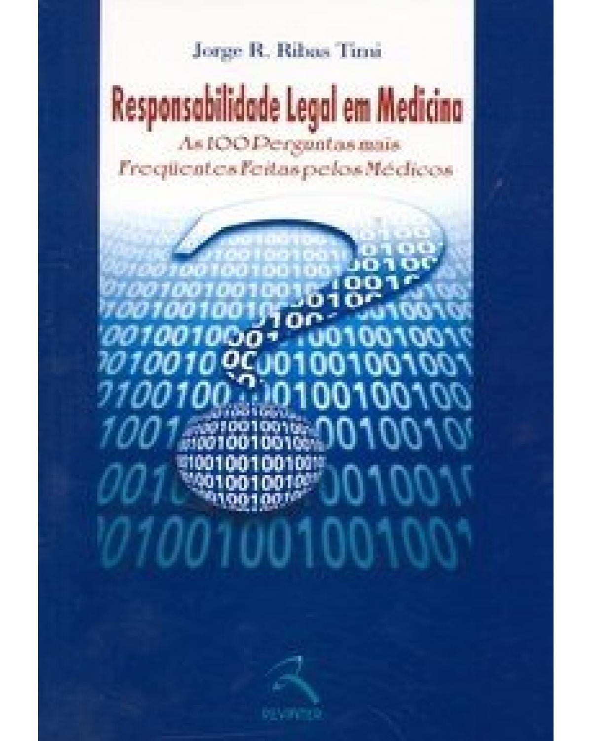 Responsabilidade legal em medicina: as 100 perguntas mais freqüentes feitas pelos médicos - 1ª Edição | 2004