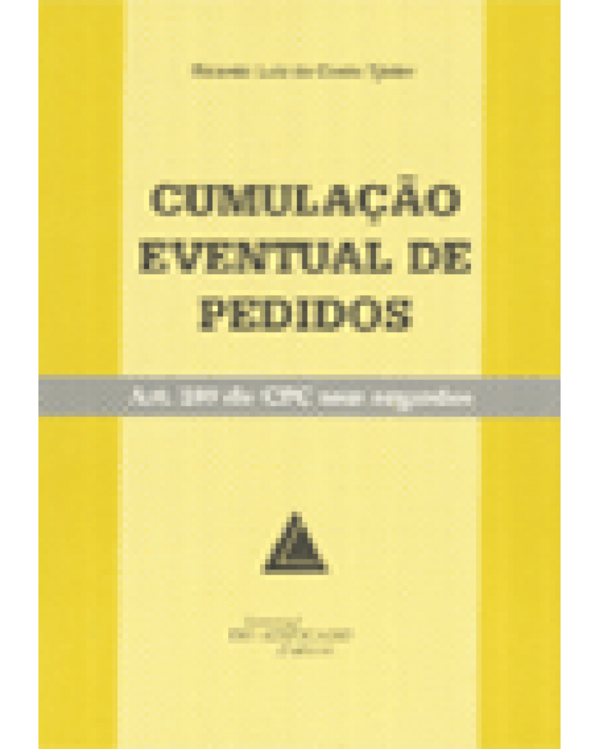 Cumulação eventual de pedidos: Art. 289 do CPC sem segredos - 1ª Edição | 1998