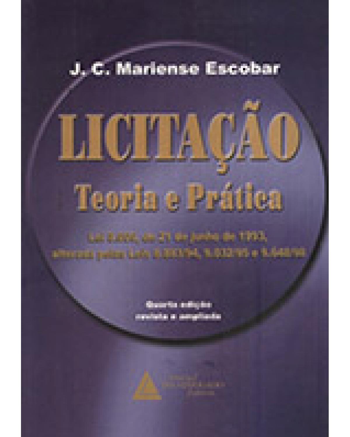 Licitação - Teoria e prática: Lei 8.666, de 21 de junho de 1993, alterada pelas leis 8.883/94, 9.032/95 e 9.648/98 - 4ª Edição | 1999