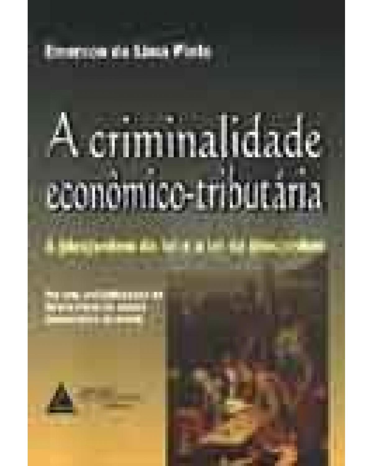 A criminalidade econômico-tributária: A (des)ordem da lei e a lei da (des)ordem - 1ª Edição