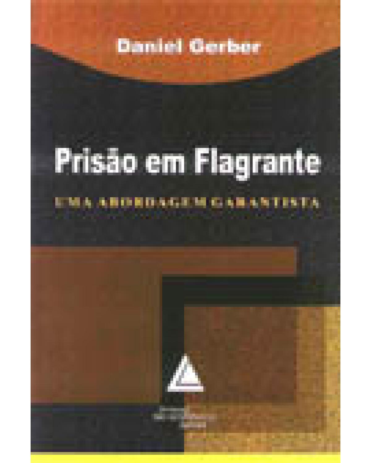 Prisão em flagrante: Uma abordagem garantista - 1ª Edição | 2003