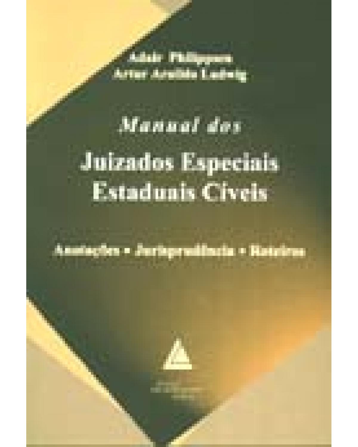 Manual dos juizados especiais estaduais cíveis: Anotações, jurisprudência, roteiros - 1ª Edição | 2004