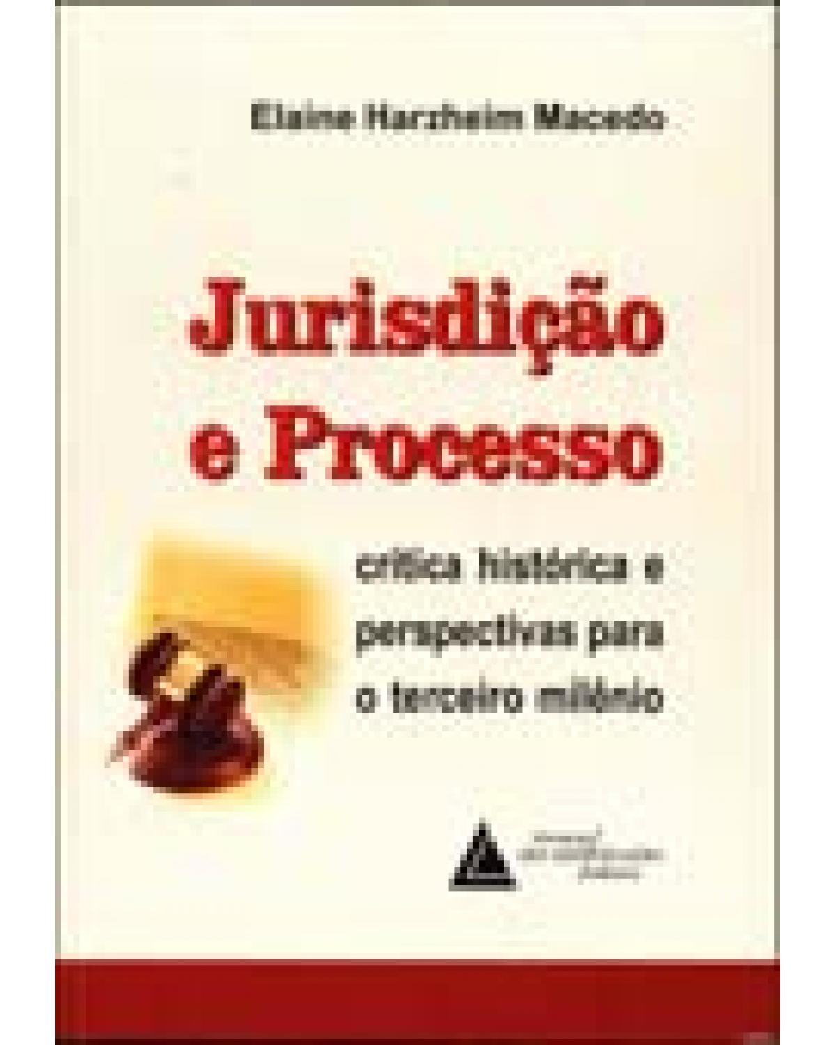 Jurisdição e processo: Crítica histórica e perspectivas para o terceiro milênio - 1ª Edição | 2005