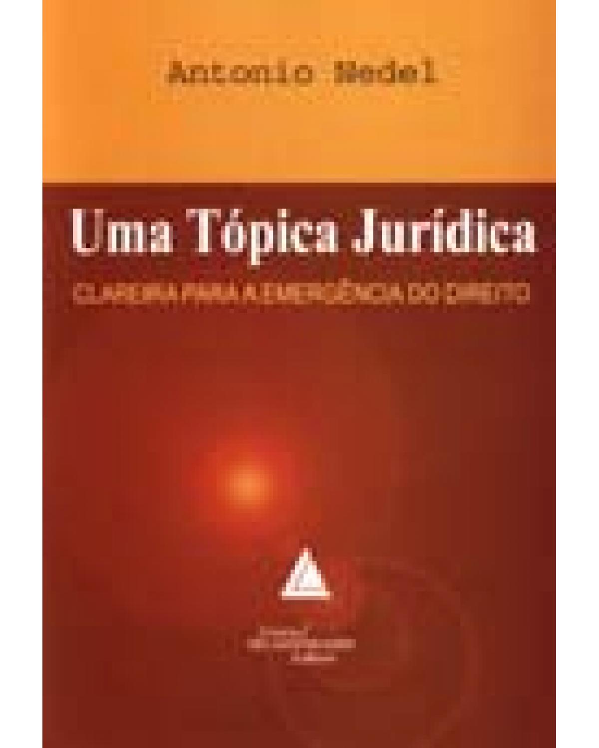 Uma tópica jurídica: Clareira para a emergência do direito - 1ª Edição | 2006