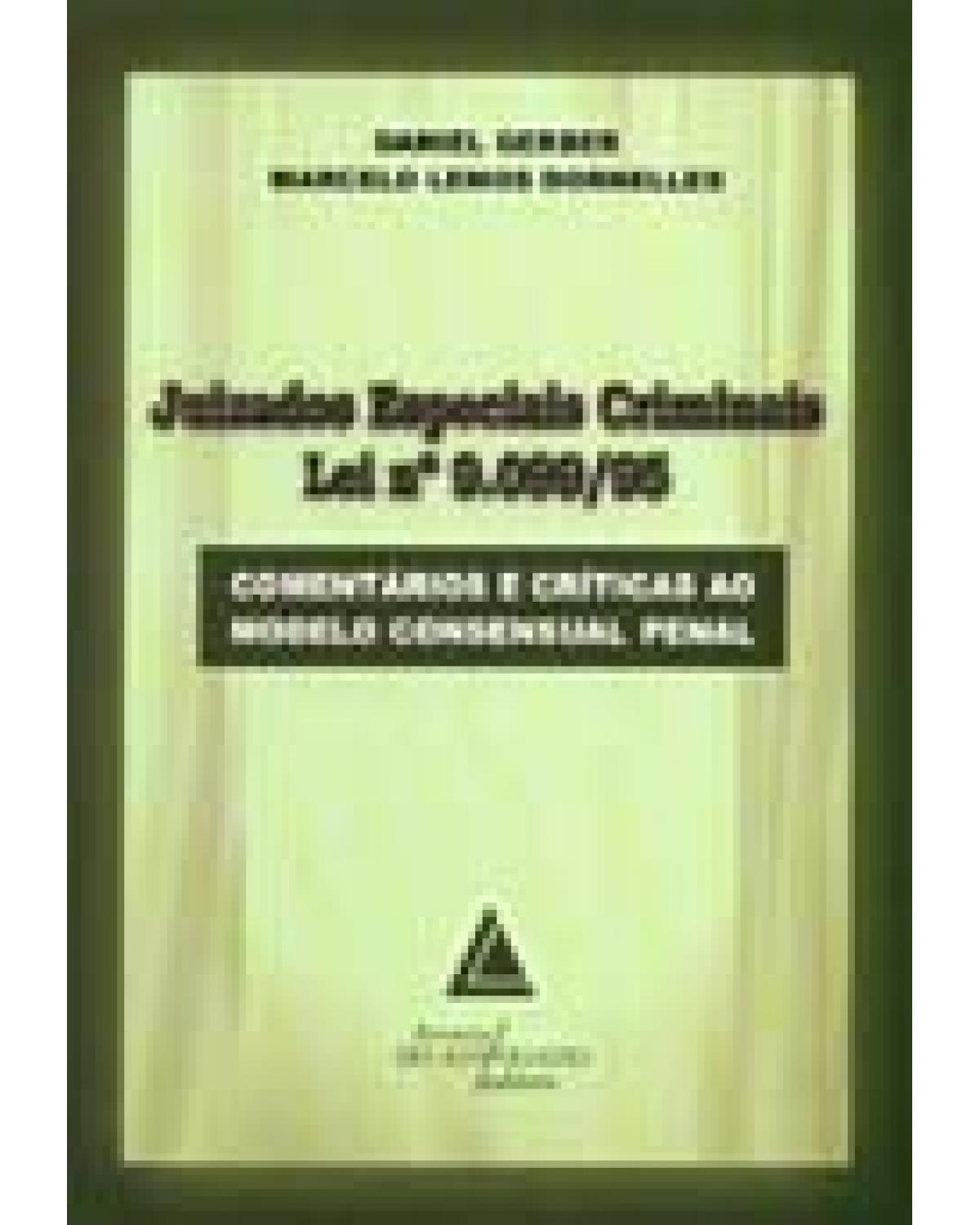 Juizados especiais criminais: Lei nº 9.099/95 - Comentários e críticas ao modelo consensual penal - 1ª Edição | 2006