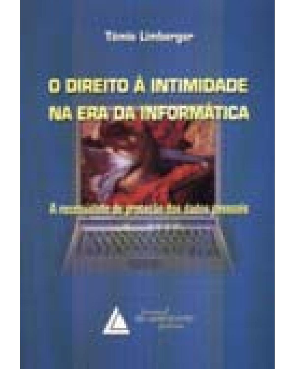 O direito à intimidade na era da informática: A necessidade de proteção dos dados pessoais - 1ª Edição | 2007