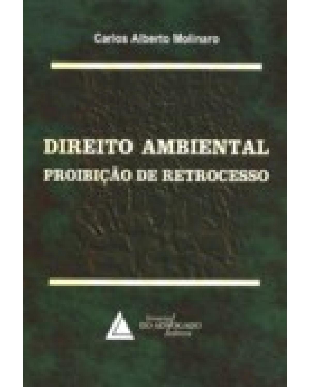 Direito ambiental: Proibição de retrocesso - 1ª Edição | 2007