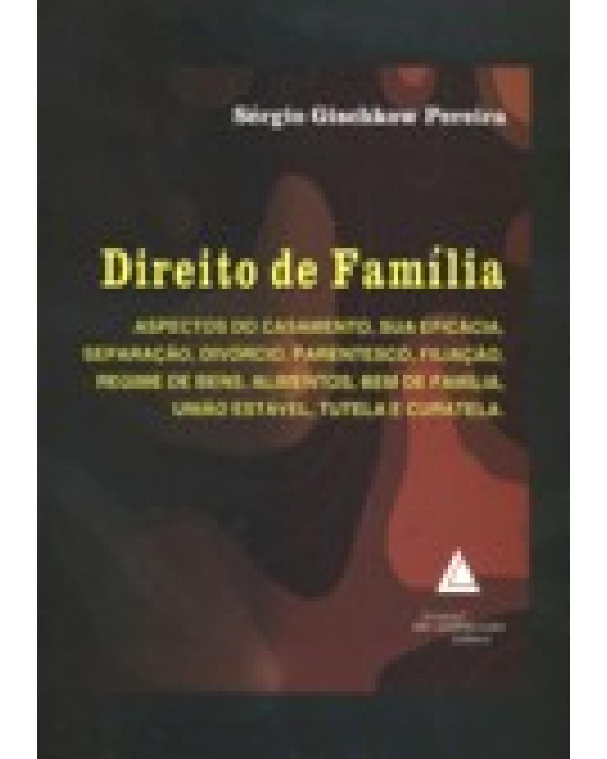 Direito de família: Aspectos do casamento, sua eficácia, separação, divórcio, parentesco, filiação, regime de bens, alimentos, bem de família, união estável, tutela e curatela. - 1ª Edição | 2007