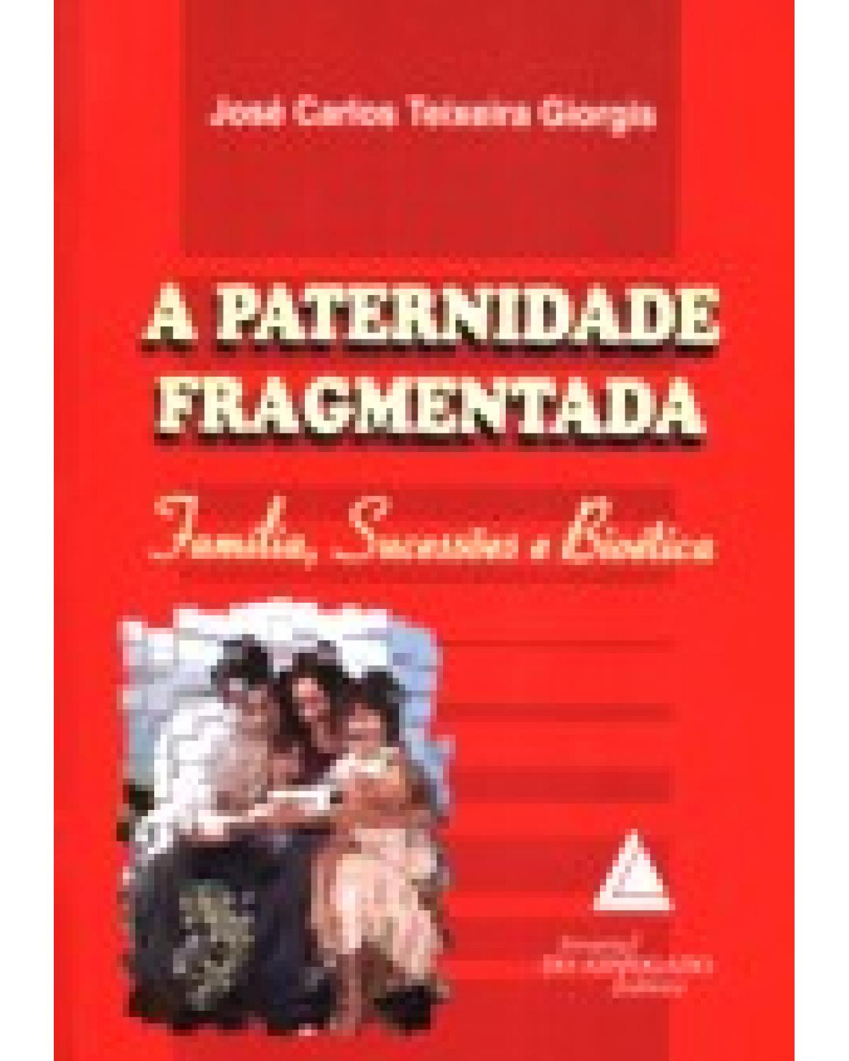 A paternidade fragmentada: Família, sucessões e bioética - 1ª Edição | 2007