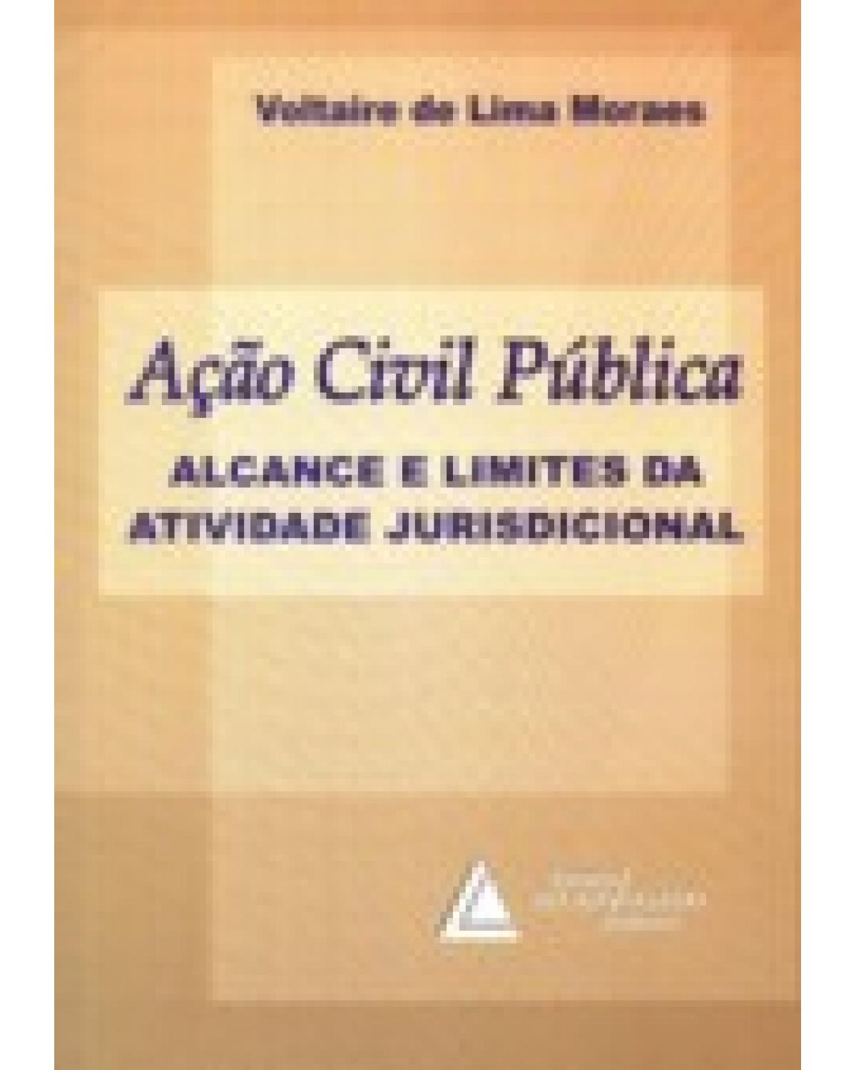 Ação civil pública: Alcance e limites da atividade jurisdicional - 1ª Edição | 2007