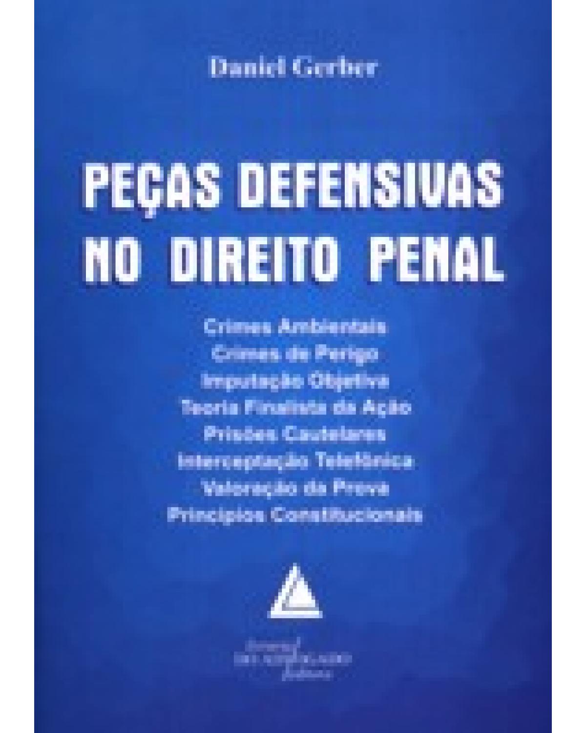 Peças defensivas no direito penal: Crimes ambientais, crimes de perigo, imputação objetiva - 1ª Edição | 2008