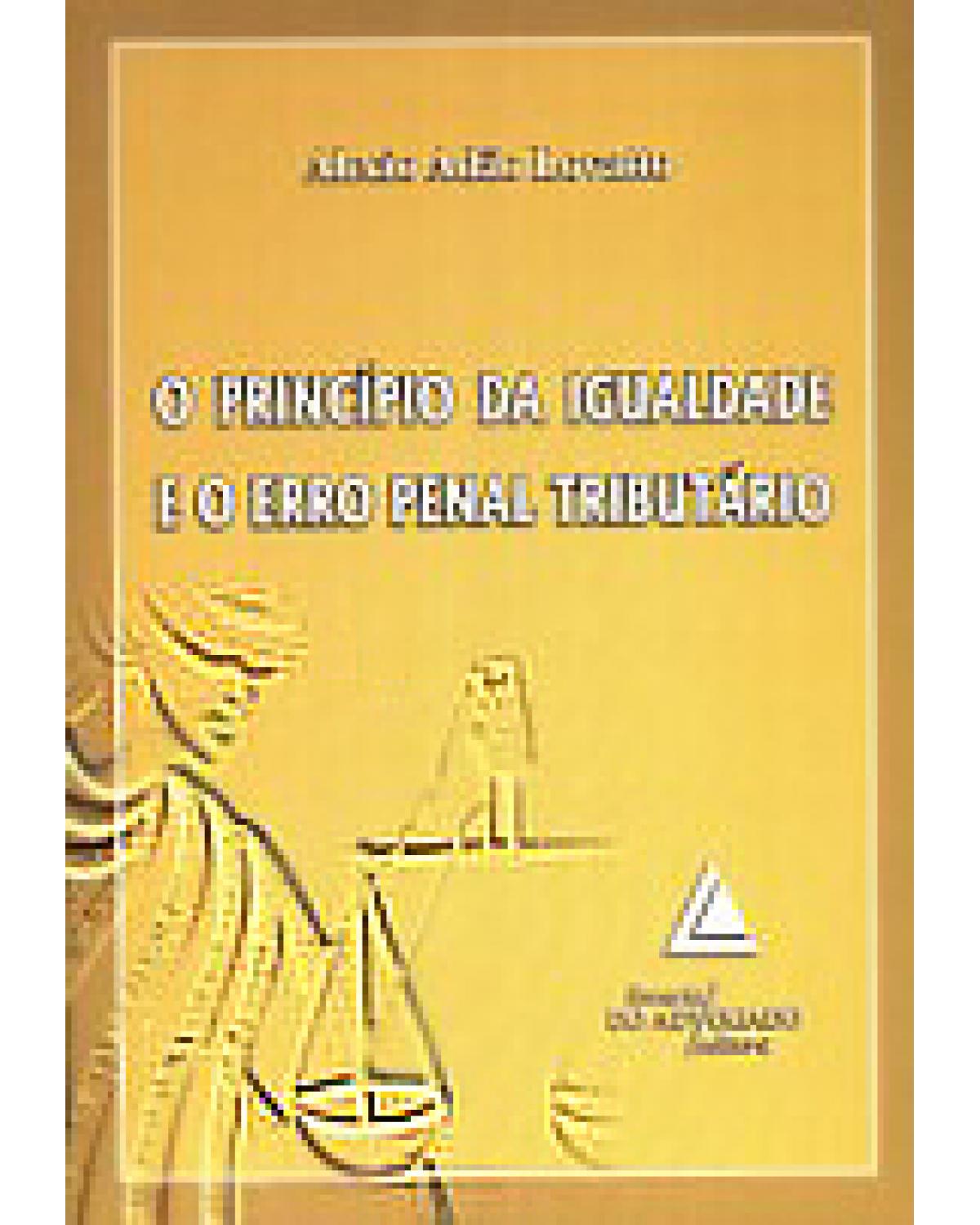 O princípio da igualdade e o erro penal tributário - 1ª Edição