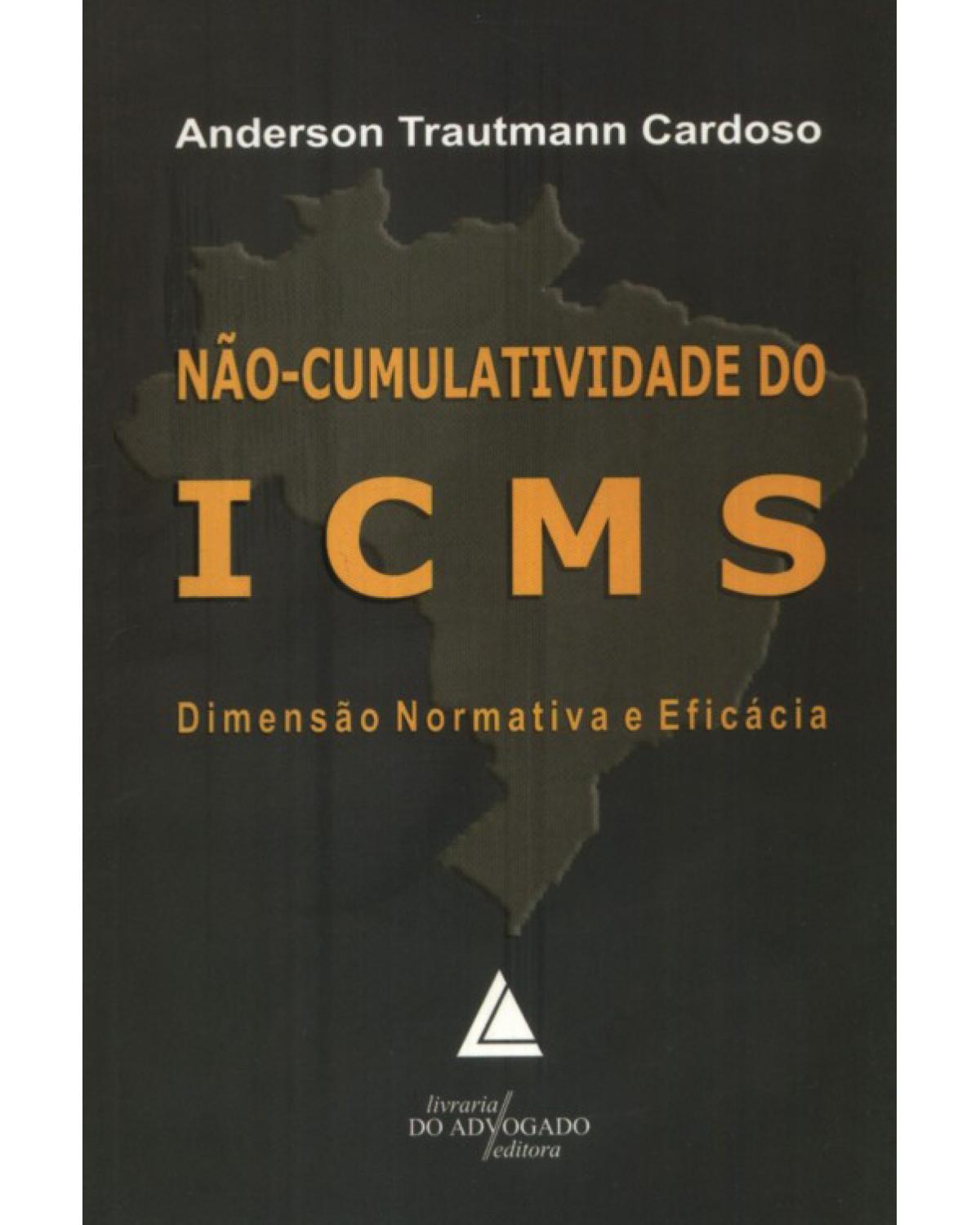 Não-cumulatividade do ICMS: Dimensão normativa e eficácia - 1ª Edição | 2009