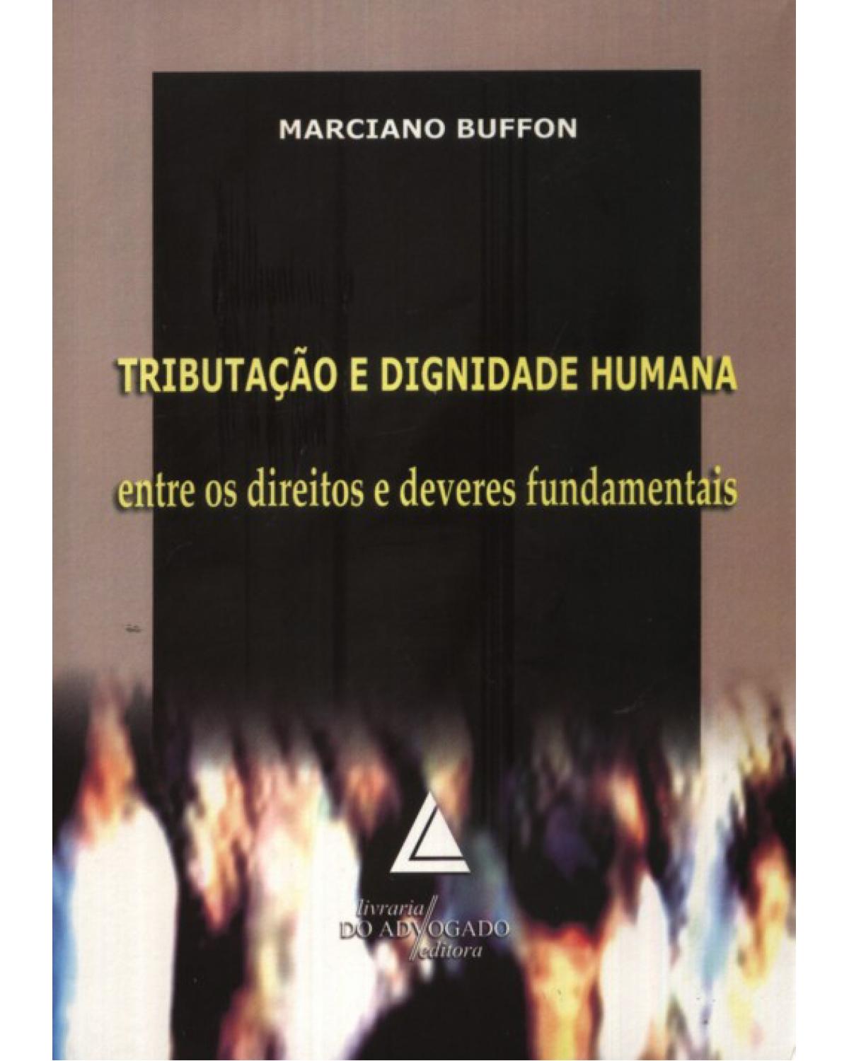 Tributação e dignidade humana: Entre os direitos e deveres fundamentais - 1ª Edição