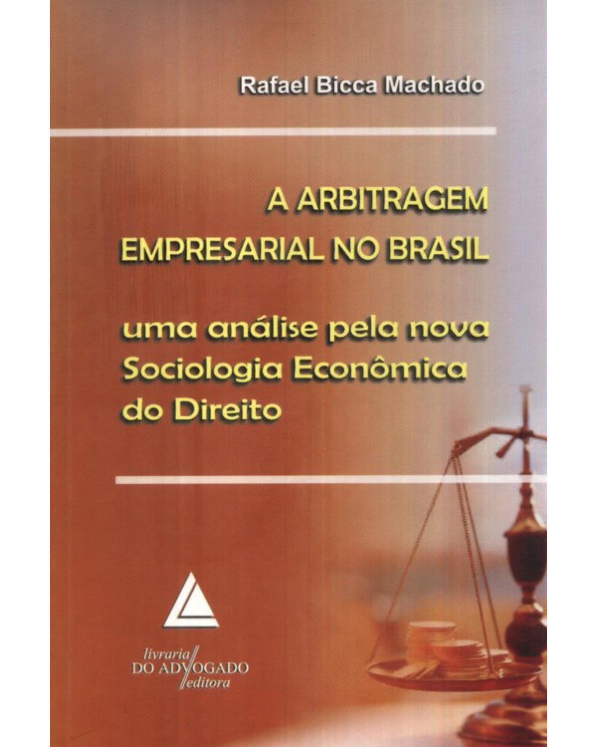 A arbitragem empresarial no brasil: Uma análise pela nova sociologia econômica do direito - 1ª Edição | 2009