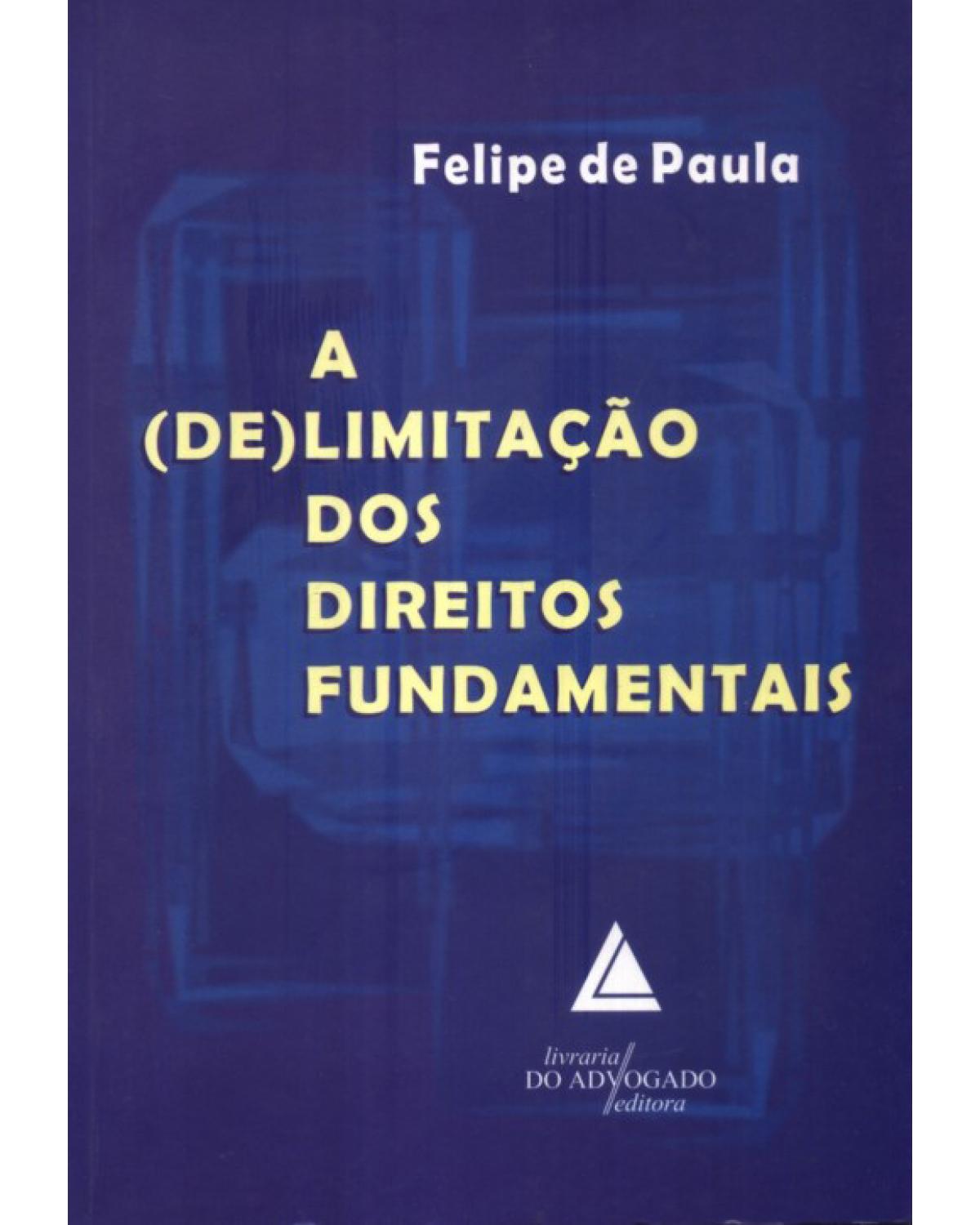 A (de)limitação dos Direitos Fundamentais - 1ª Edição | 2010