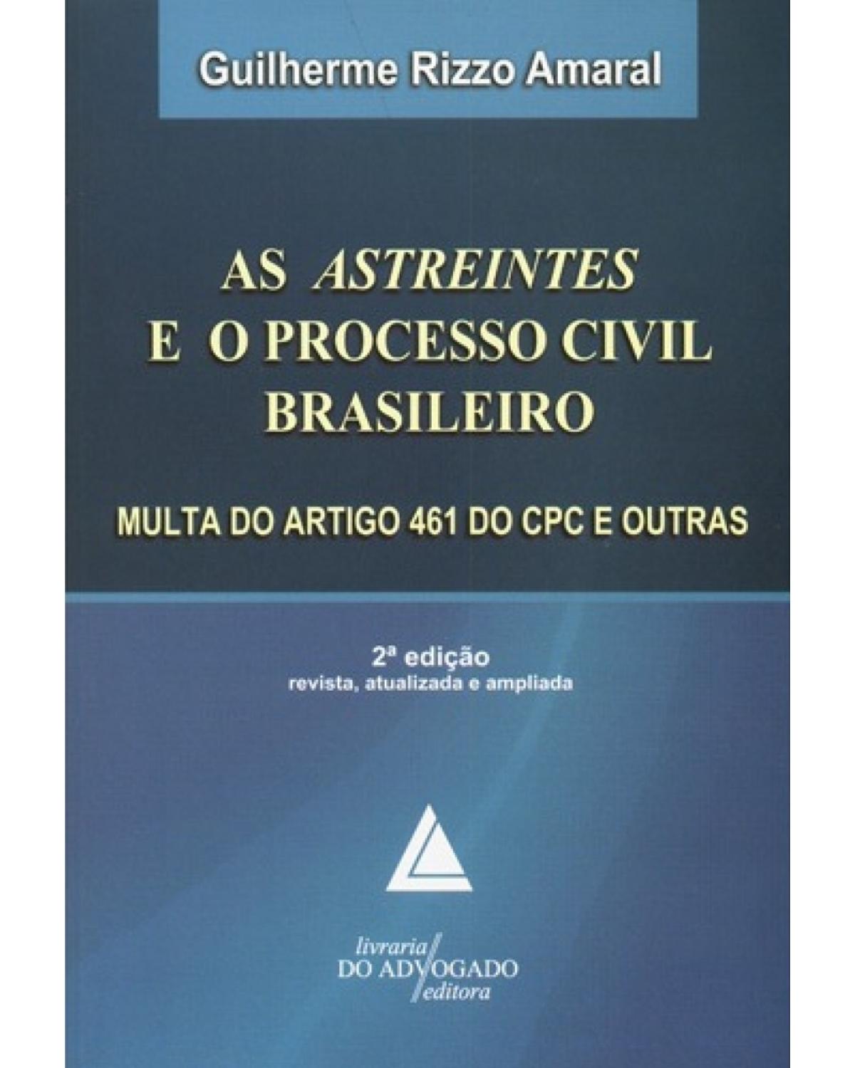 As astreintes e o processo civil brasileiro: Multa do artigo 461 do CPC e outras - 2ª Edição | 2010