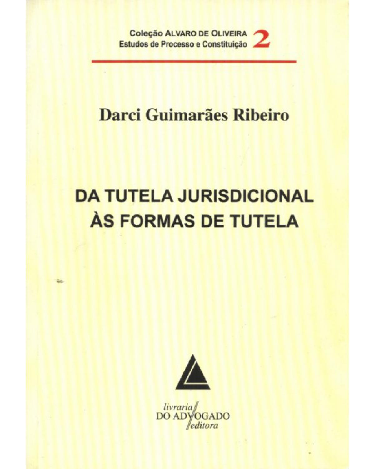 Da tutela jurisdicional às formas de tutela - Volume 2:  - 1ª Edição | 2010