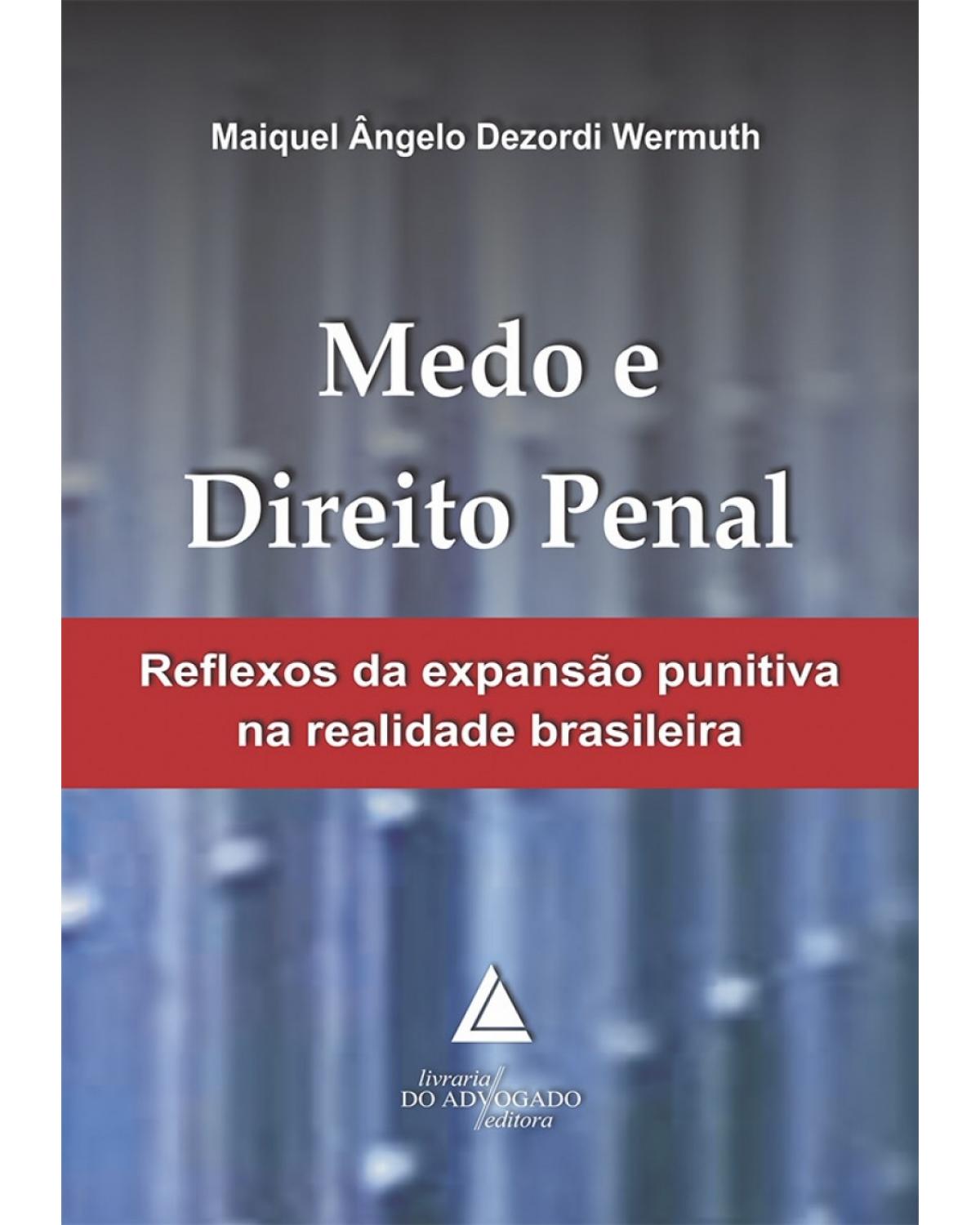 Medo e direito penal: reflexos da expansão punitiva na realidade brasileira - 1ª Edição | 2011