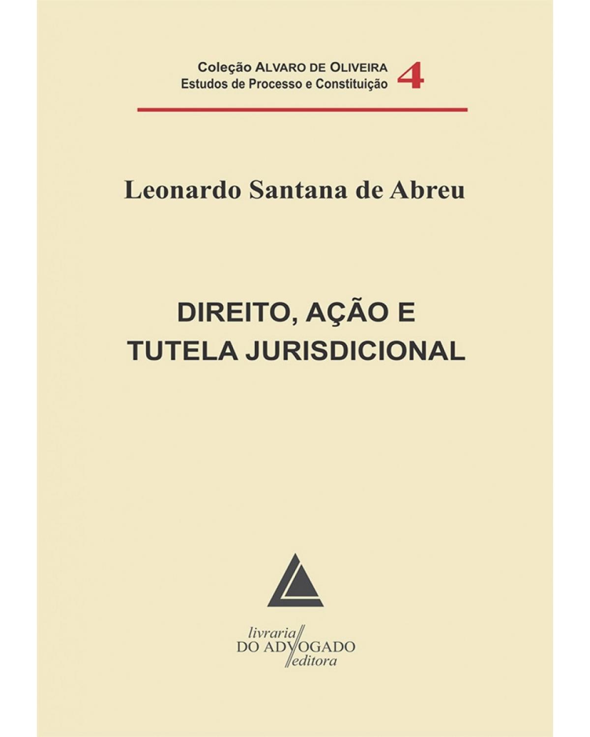 Direito, ação e tutela jurisdicional - Volume 4:  - 1ª Edição | 2011