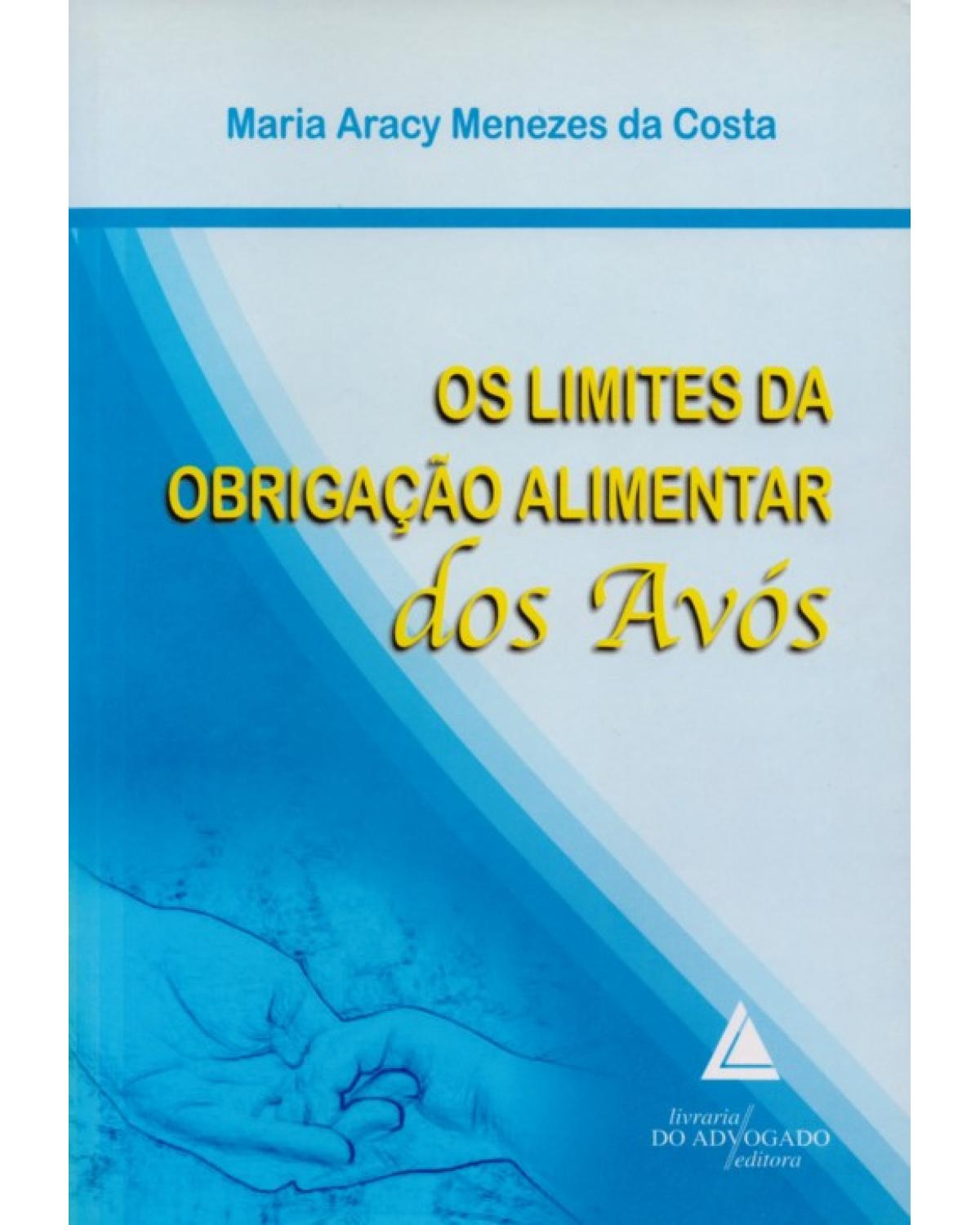 Os limites da obrigação alimentar dos avós - 1ª Edição | 2011