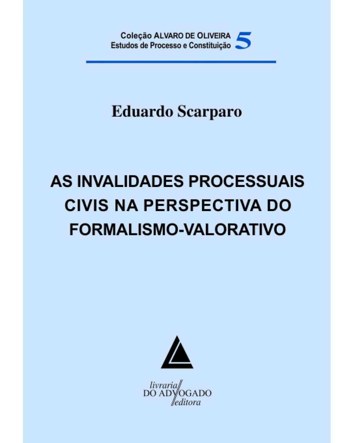 As invalidades processuais civis na perspectiva do formalismo-valorativo - Volume 5:  - 1ª Edição | 2013