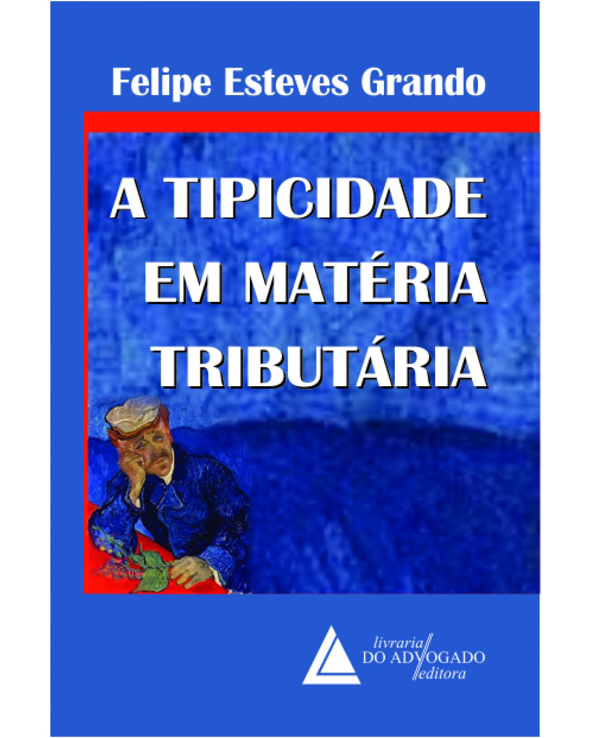 A tipicidade em matéria tributária - 1ª Edição | 2012