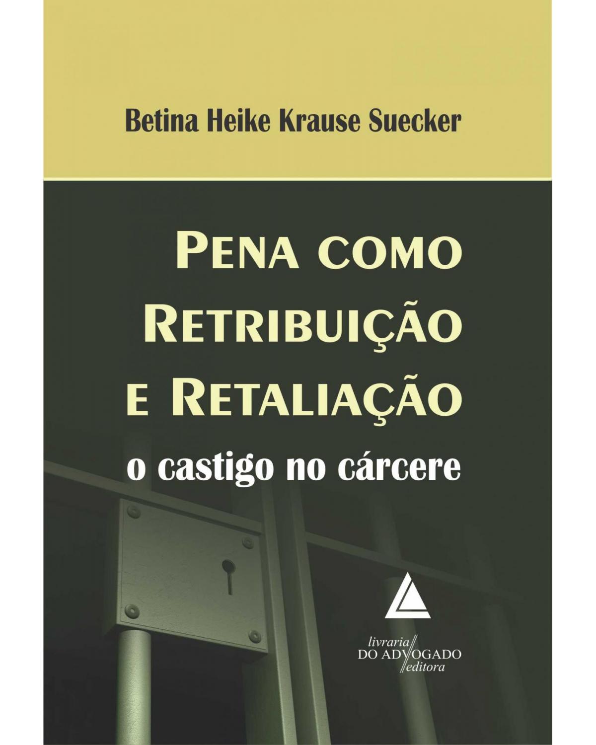 Pena como retribuição e retaliação: O castigo no cárcere - 1ª Edição | 2013