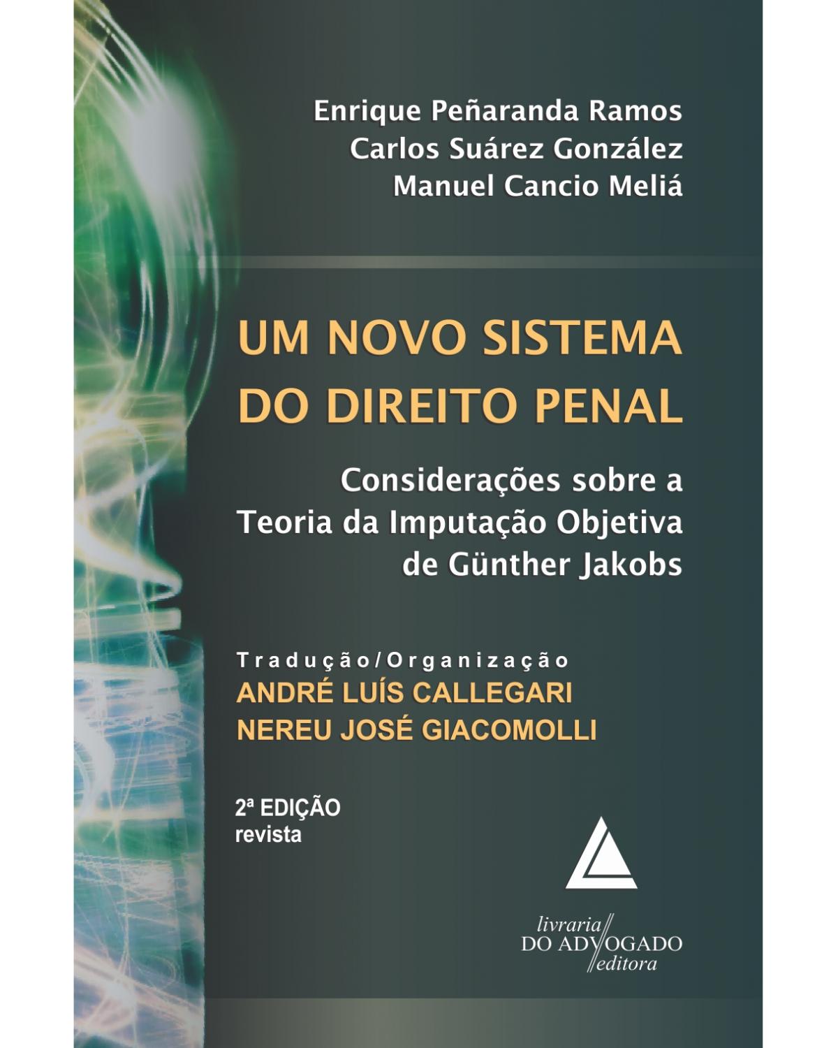 Um novo sistema do direito penal: Consideraçõs sobre a Teoria da Imputação Objetiva de Günther Jakobs - 2ª Edição | 2013