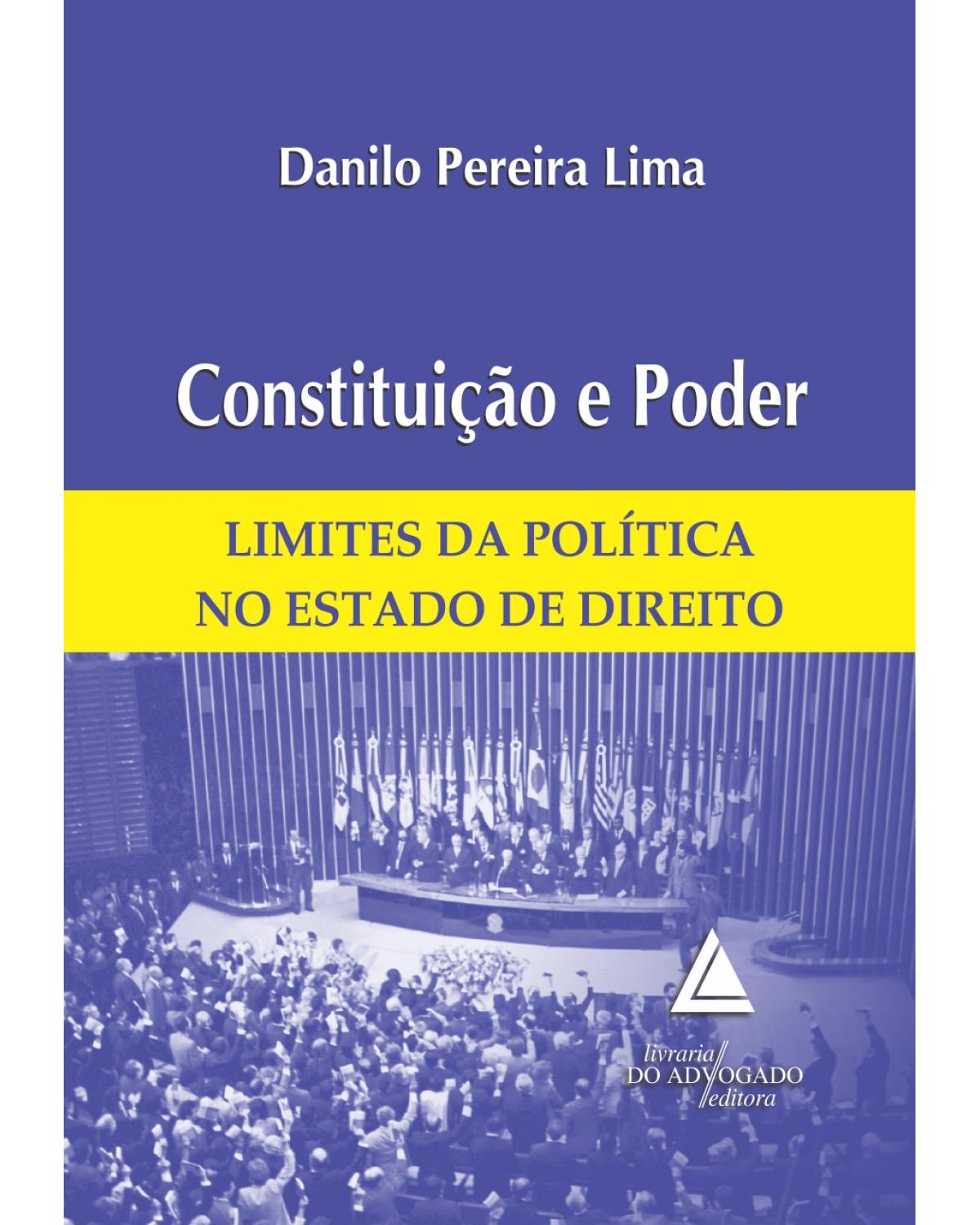 Constituição e poder: Limites da política no estado de direito - 1ª Edição | 2014