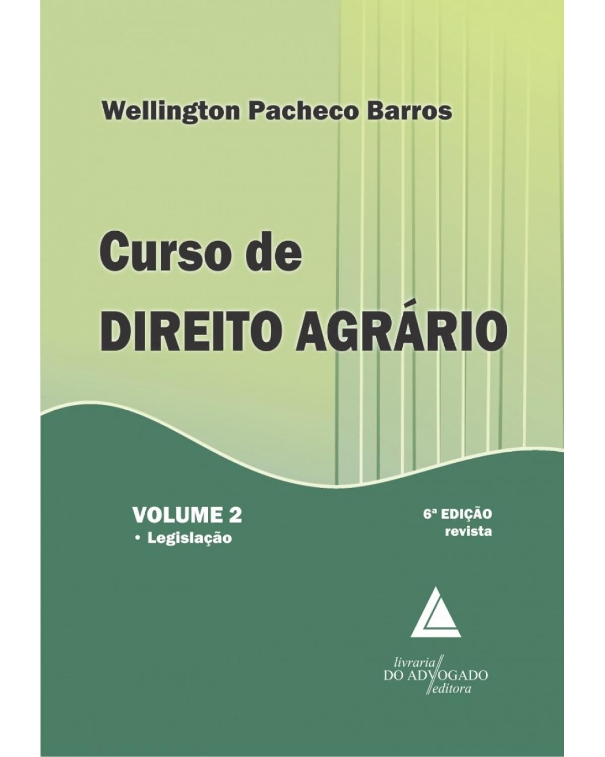 Curso de direito agrário - Volume 2: Legislação - 6ª Edição | 2015