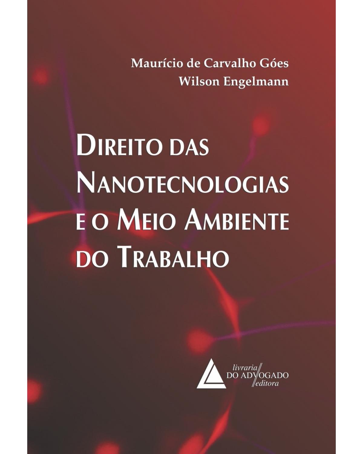 Direito das nanotecnologias e o meio ambiente do trabalho - 1ª Edição | 2015