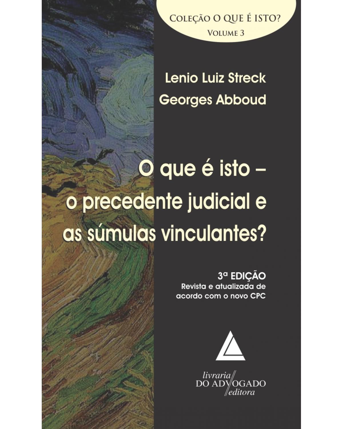 O que é isto: o precedente judicial e as súmulas vinculantes? - Volume 3:  - 3ª Edição | 2015