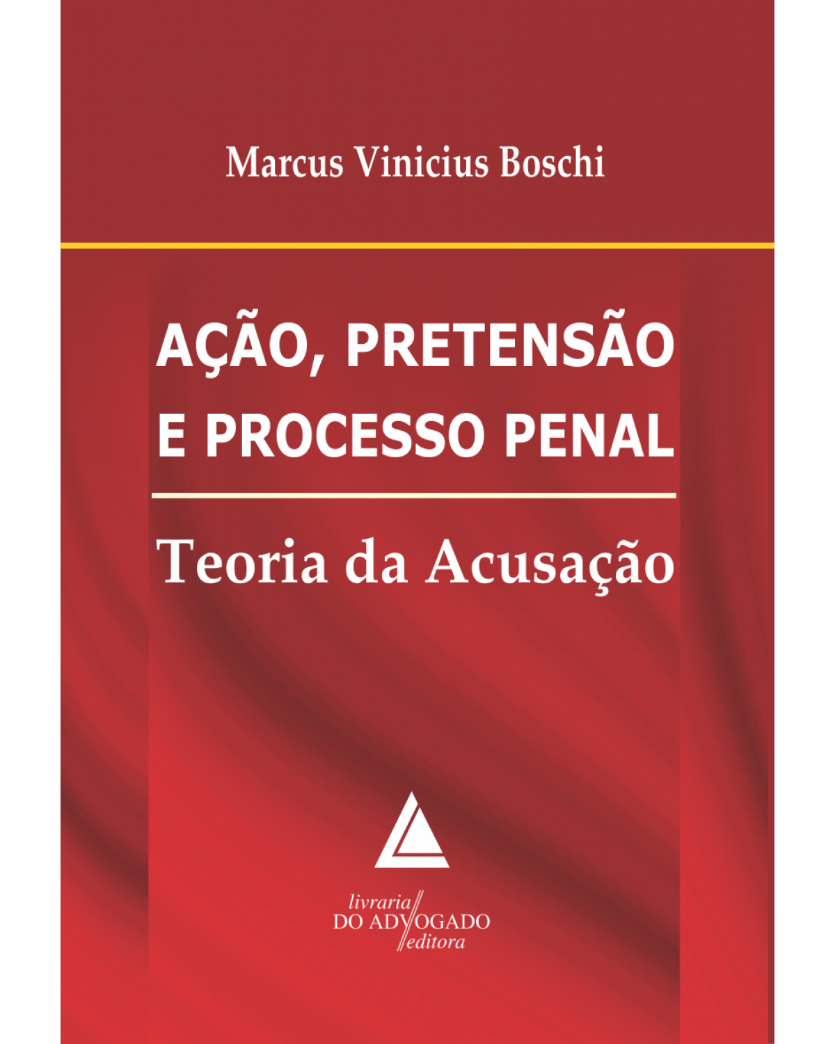 Ação, pretensão e processo penal: Teoria da acusação - 1ª Edição