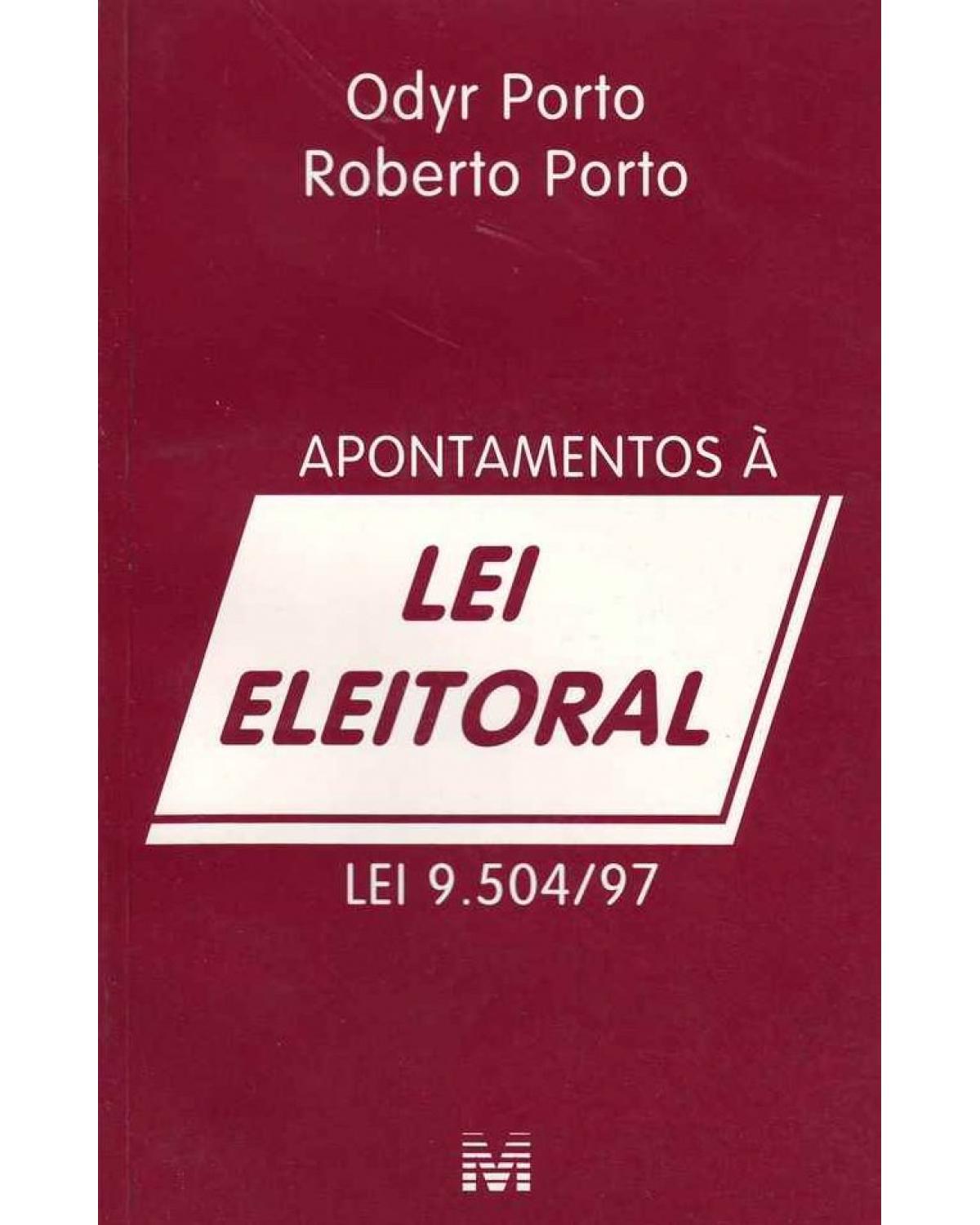 Apontamentos à lei eleitoral - Lei 9.504/97 - 1ª Edição