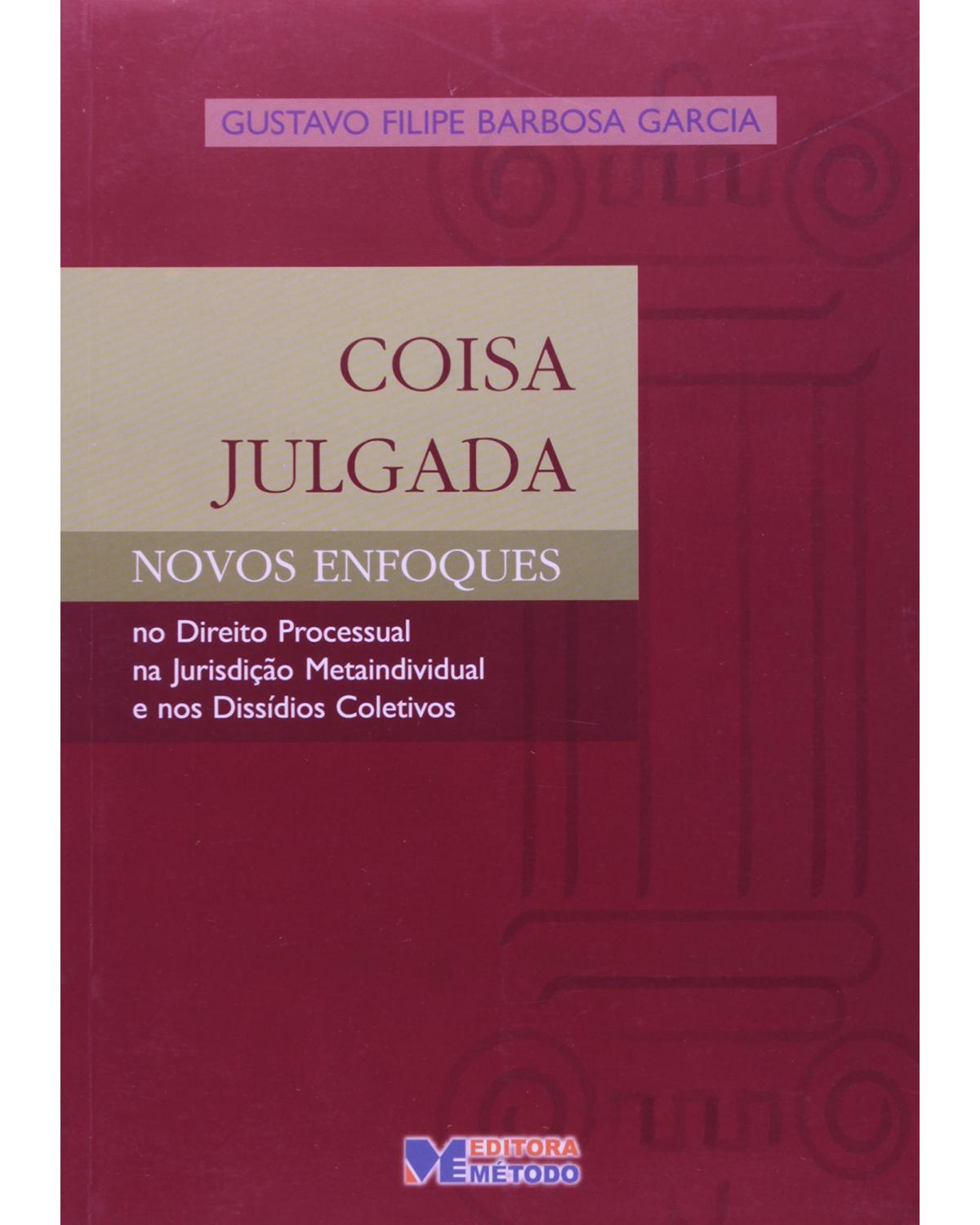 Coisa julgada: Novos enfoques no direito processual, na jurisdição metaindividual e nos dissídios coletivos - 1ª Edição