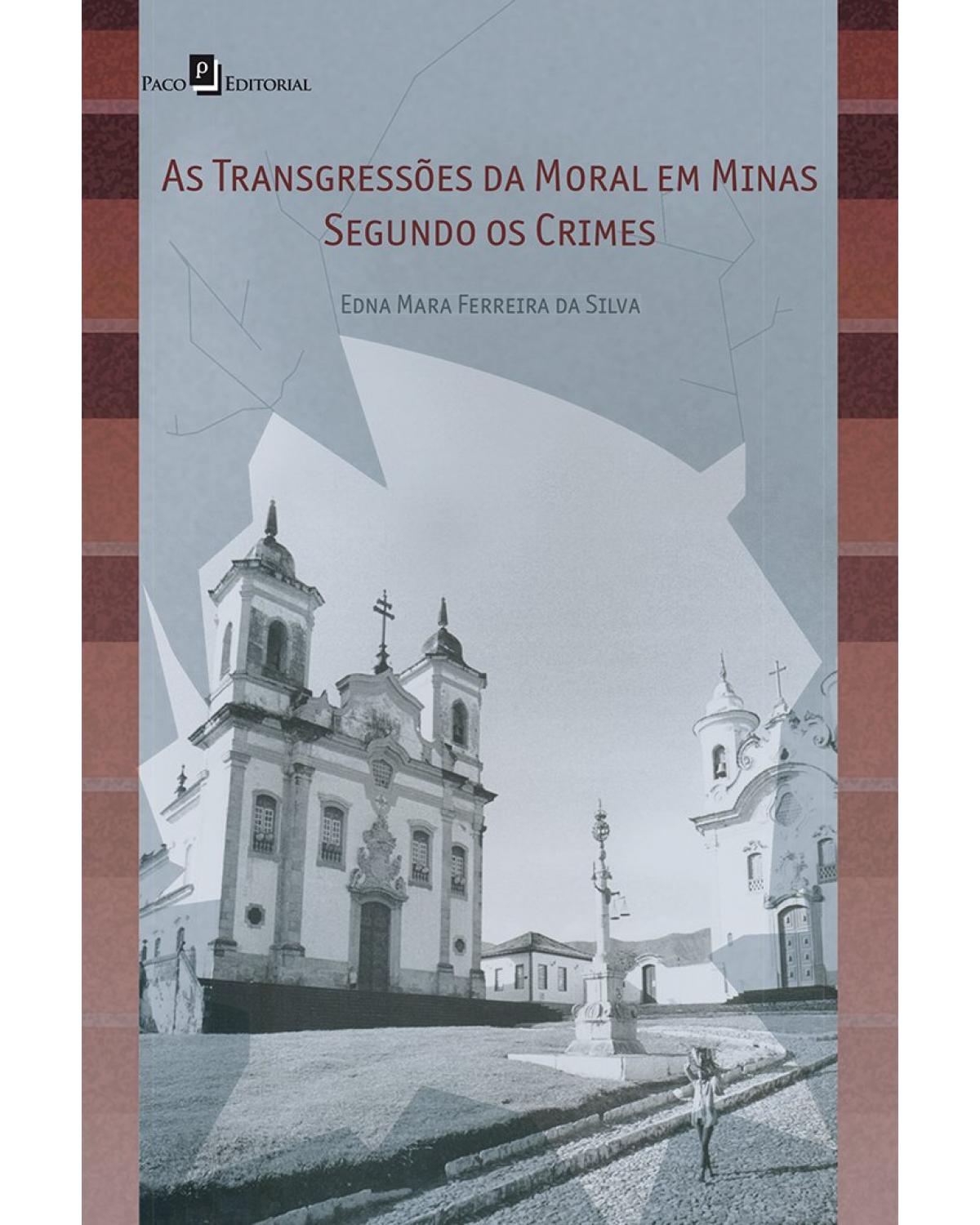 As transgressões da moral em Minas segundo os crimes - 1ª Edição