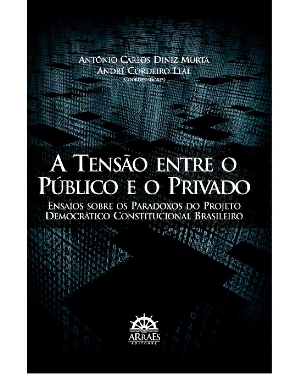 A tensão entre o público e o privado: ensaios sobre os paradoxos do projeto democrático constitucional brasileiro - 1ª Edição | 2012