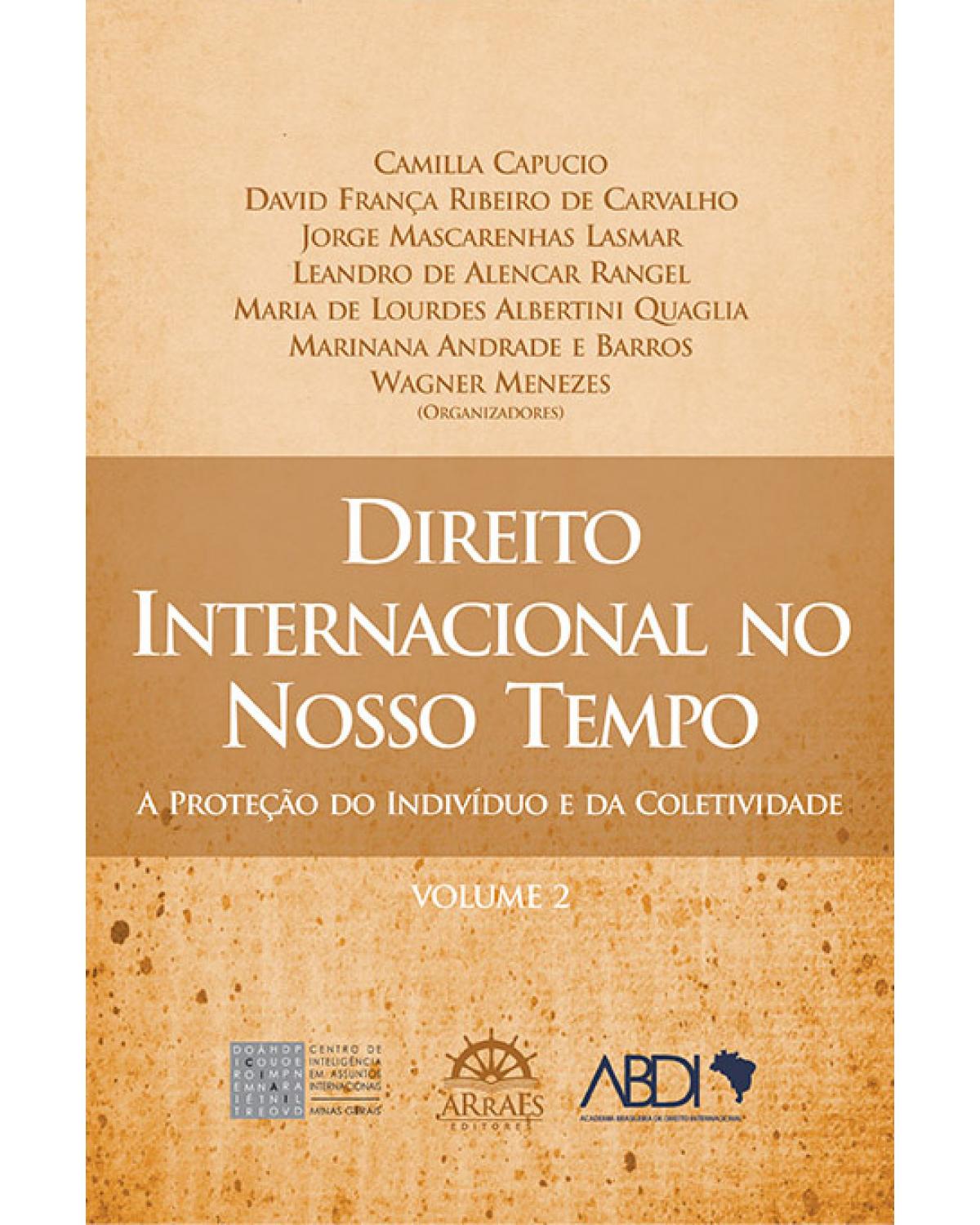 Direito internacional no nosso tempo - Volume 2: a proteção do indivíduo e da coletividade - 1ª Edição | 2013