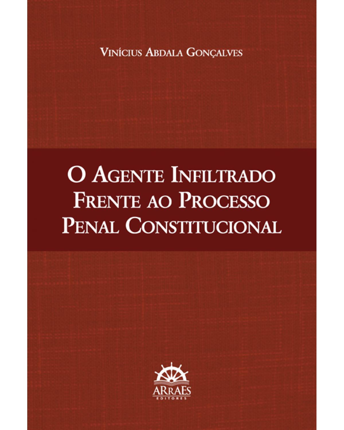 O agente infiltrado frente ao processo penal constitucional - 1ª Edição | 2014