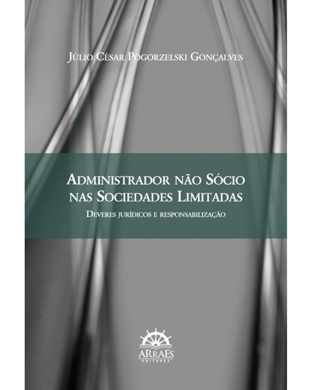 Administrador não sócio nas sociedades limitadas - deveres jurídicos e responsabilização - 1ª Edição | 2016