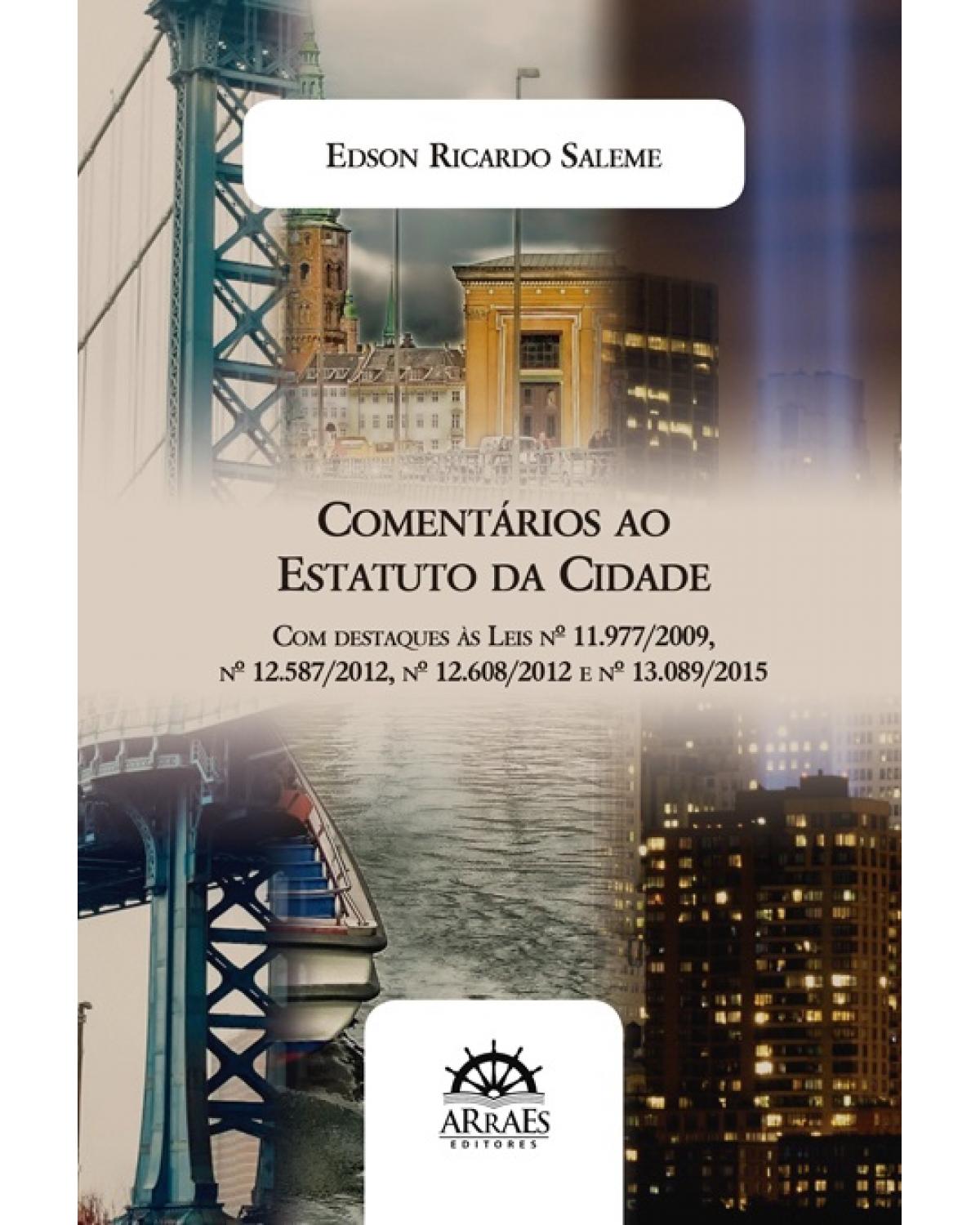 Comentários ao estatuto da cidade - com destaques às leis nº 11.977/2009, nº 12.587/2012, nº 12.608/2012, nº 13.089/2015 - 1ª Edição | 2018