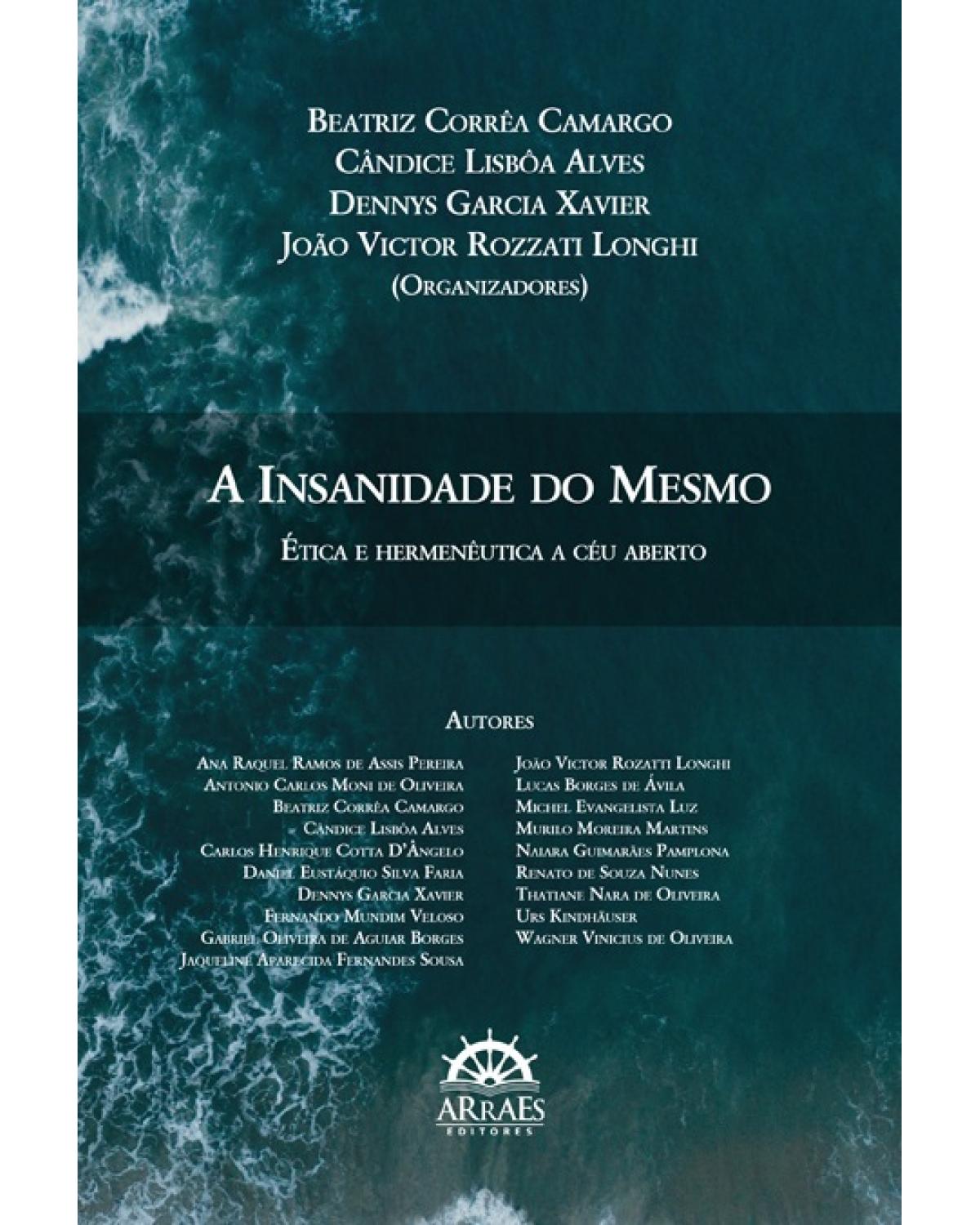 A insanidade do mesmo - ética e hermenêutica a céu aberto - 1ª Edição | 2017