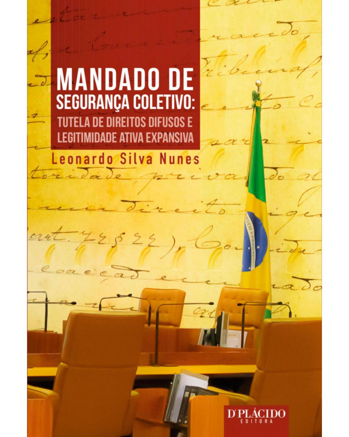 Mandado de segurança coletivo: tutela de direitos difusos e legitimidade ativa expansiva - 1ª Edição | 2015