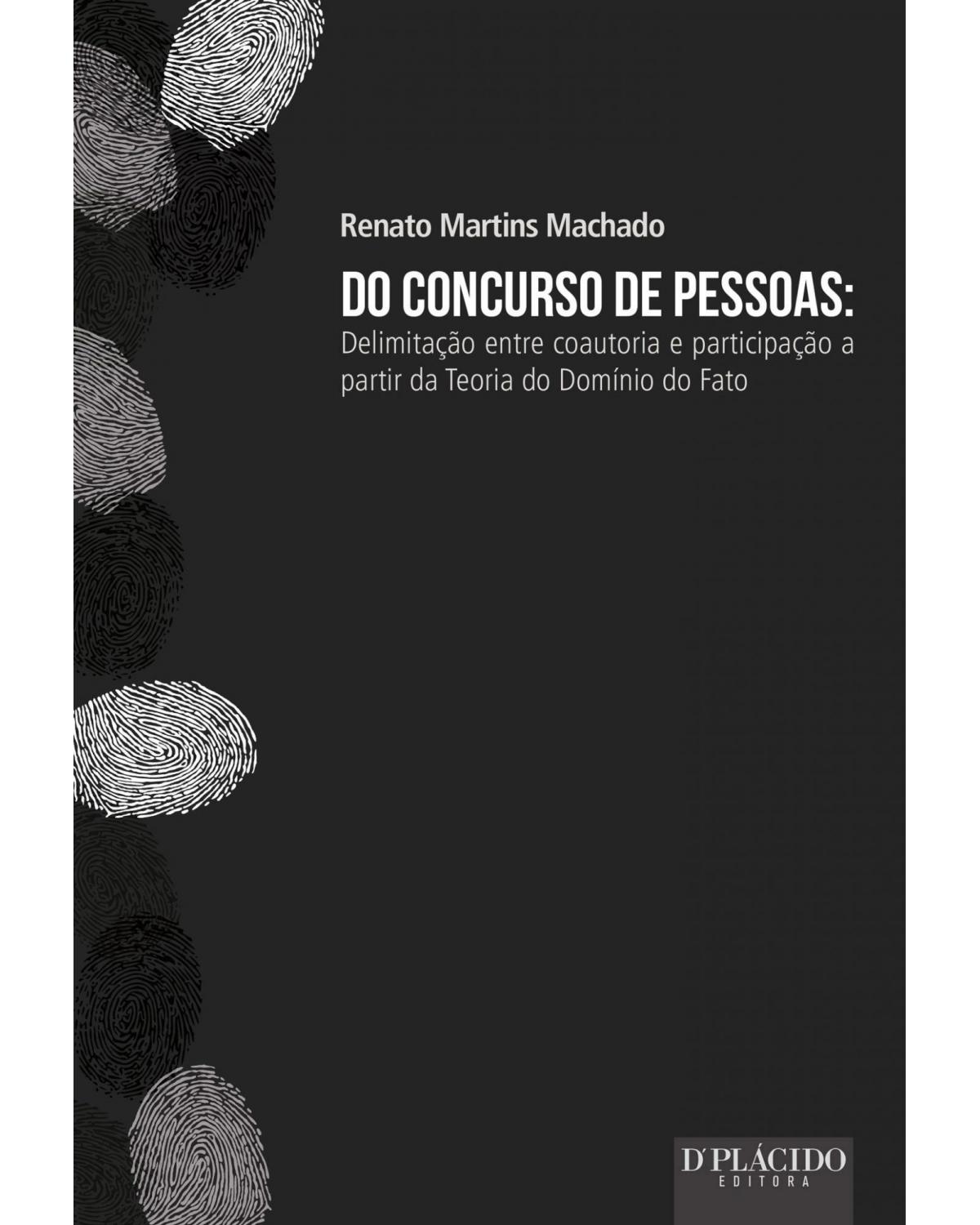 Do concurso de pessoas: delimitação entre coautoria e participação a partir da teoria do domínio do fato - 1ª Edição | 2015