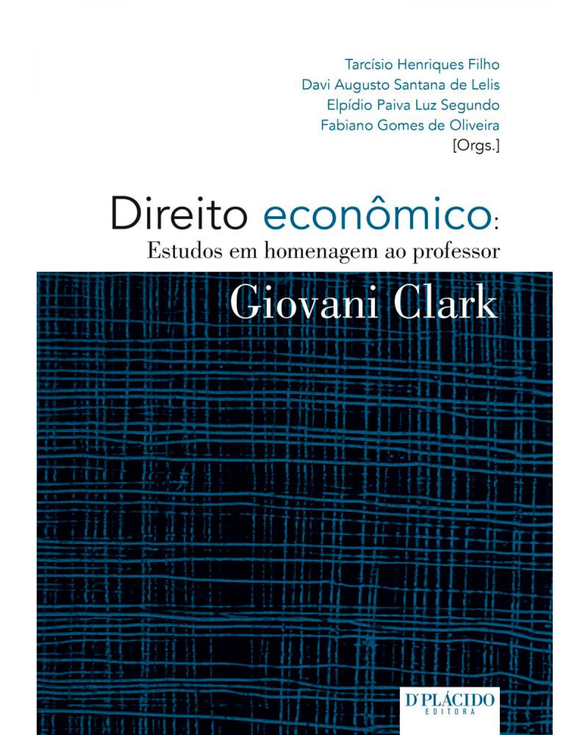 Direito econômico: estudos em homenagem ao professor Giovani Clark - 1ª Edição | 2015