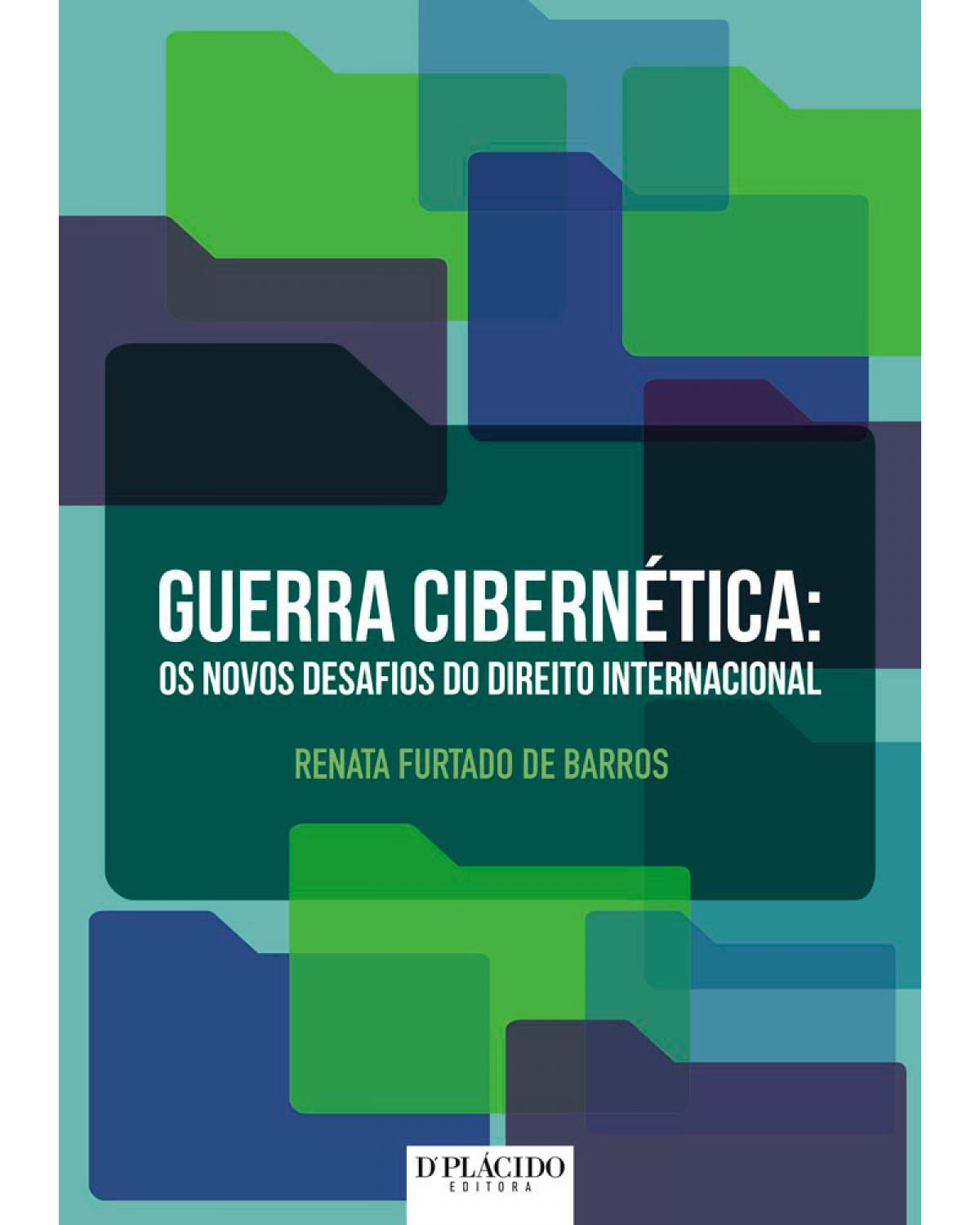 Guerra cibernética: Os novos desafios do direito internacional - 1ª Edição